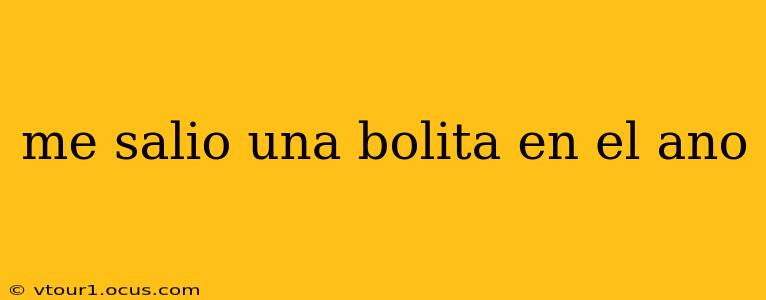 me salio una bolita en el ano