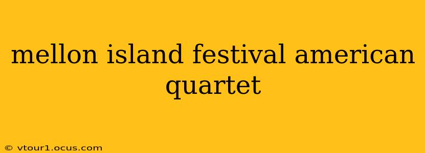 mellon island festival american quartet