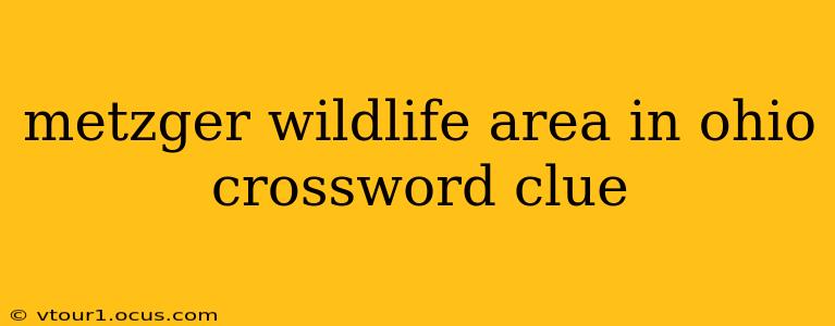 metzger wildlife area in ohio crossword clue
