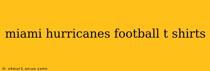miami hurricanes football t shirts