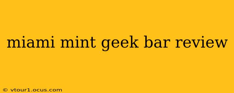 miami mint geek bar review