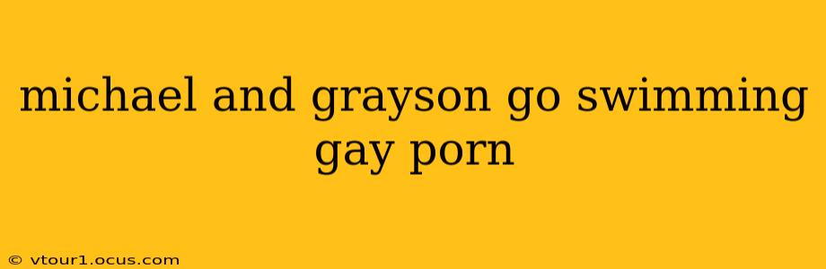 michael and grayson go swimming gay porn michael and grayson go swimming gay porn