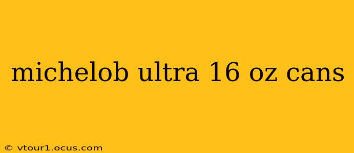 michelob ultra 16 oz cans