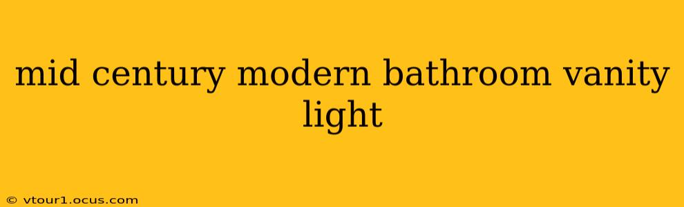 mid century modern bathroom vanity light