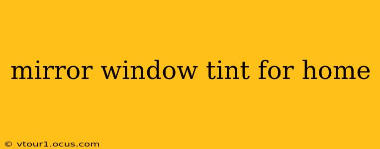 mirror window tint for home