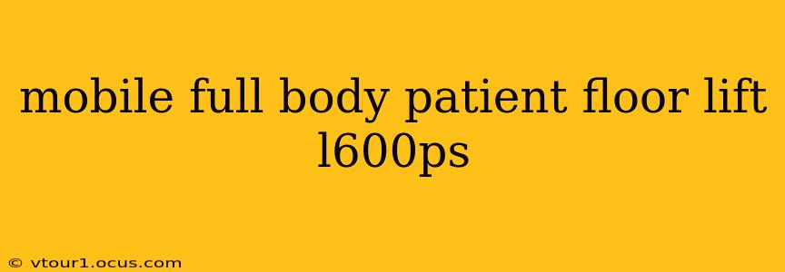 mobile full body patient floor lift l600ps