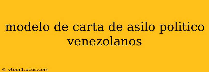 modelo de carta de asilo politico venezolanos