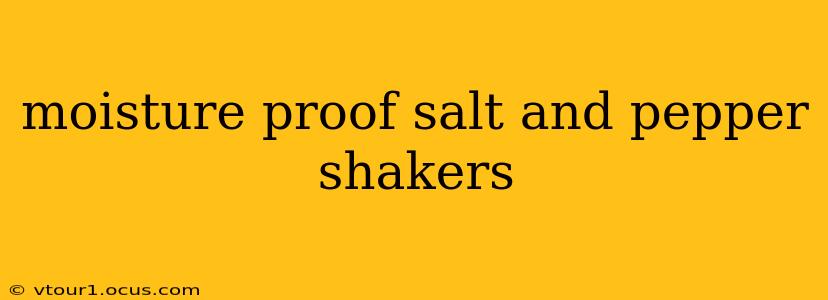 moisture proof salt and pepper shakers