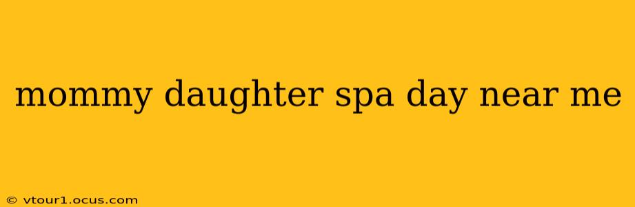 mommy daughter spa day near me