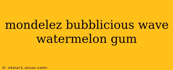 mondelez bubblicious wave watermelon gum