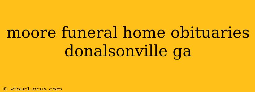 moore funeral home obituaries donalsonville ga