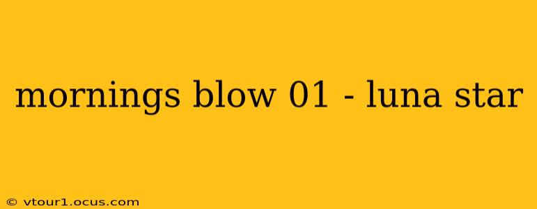 mornings blow 01 - luna star