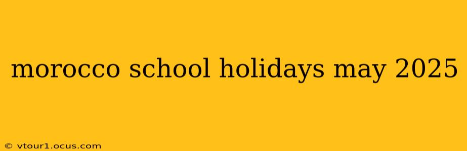 morocco school holidays may 2025