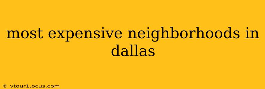 most expensive neighborhoods in dallas