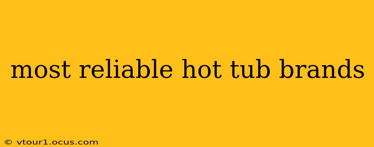 most reliable hot tub brands