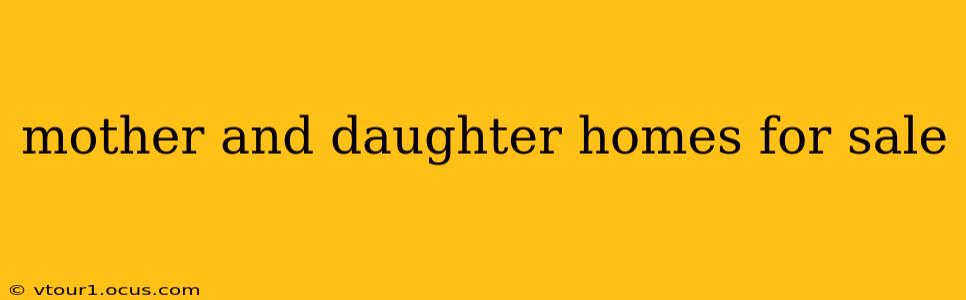 mother and daughter homes for sale