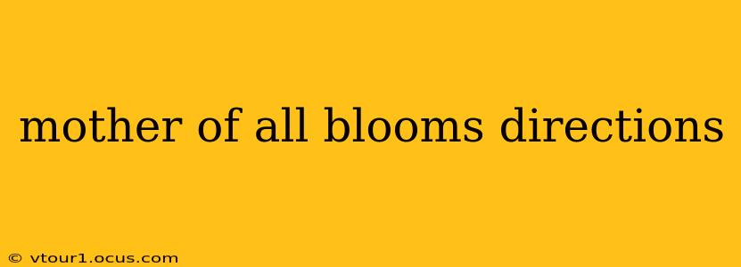 mother of all blooms directions