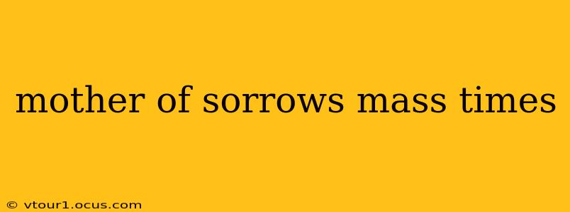 mother of sorrows mass times