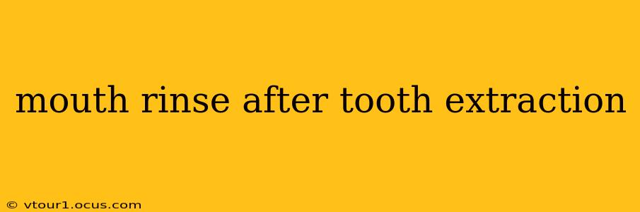 mouth rinse after tooth extraction