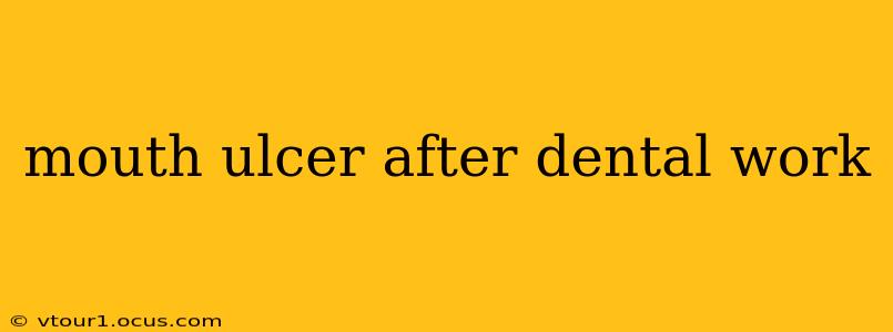 mouth ulcer after dental work