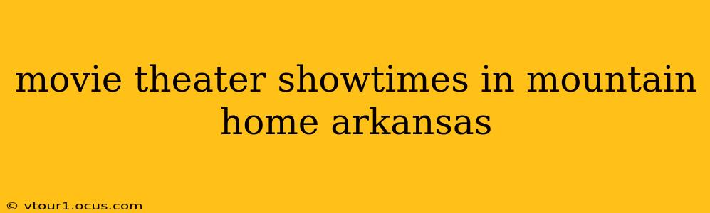 movie theater showtimes in mountain home arkansas