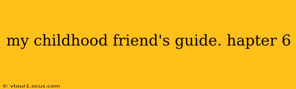 my childhood friend's guide. hapter 6