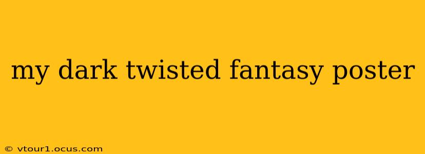 my dark twisted fantasy poster