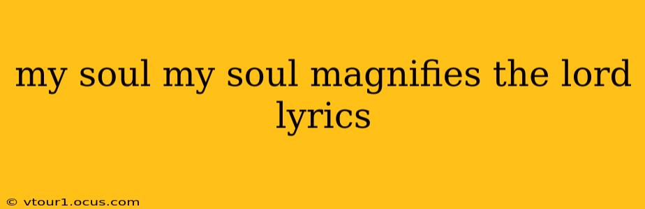 my soul my soul magnifies the lord lyrics