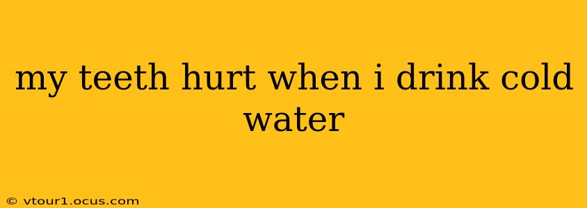 my teeth hurt when i drink cold water