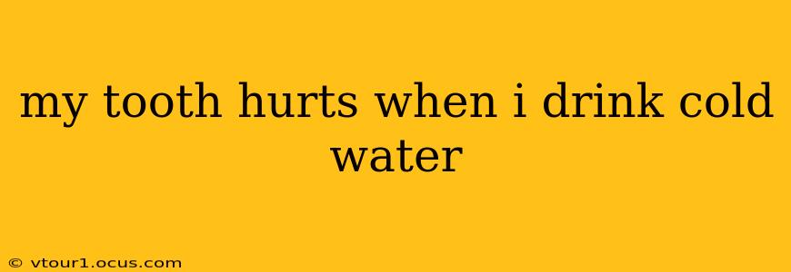 my tooth hurts when i drink cold water