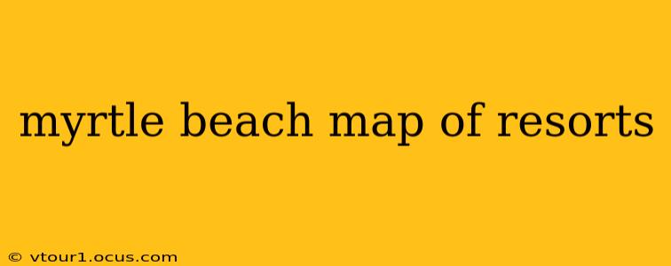myrtle beach map of resorts