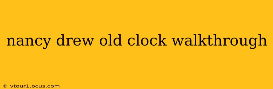 nancy drew old clock walkthrough