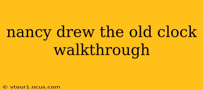 nancy drew the old clock walkthrough