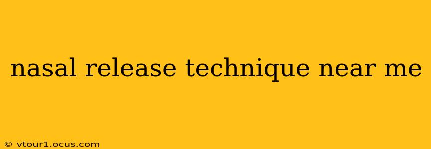 nasal release technique near me
