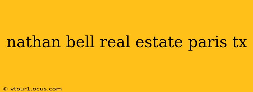 nathan bell real estate paris tx