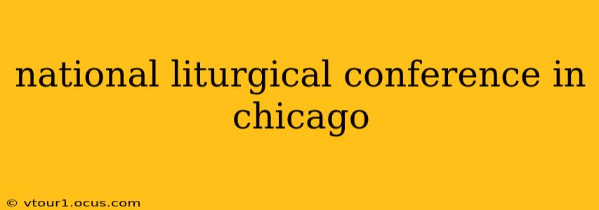 national liturgical conference in chicago