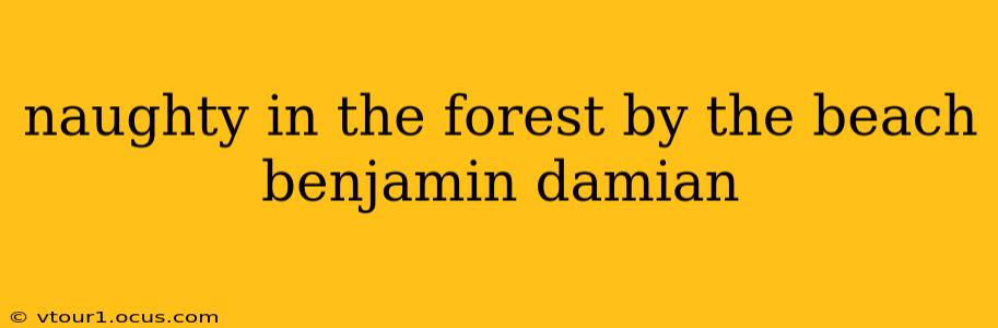 naughty in the forest by the beach benjamin damian