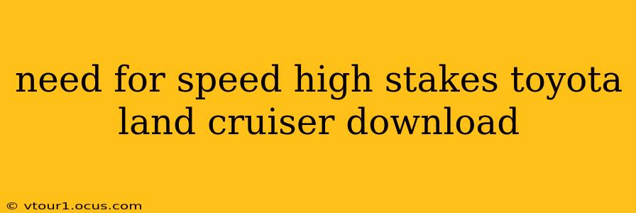 need for speed high stakes toyota land cruiser download