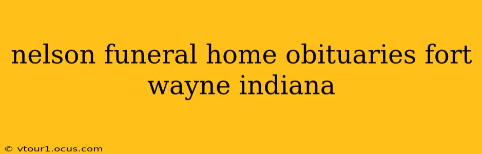 nelson funeral home obituaries fort wayne indiana