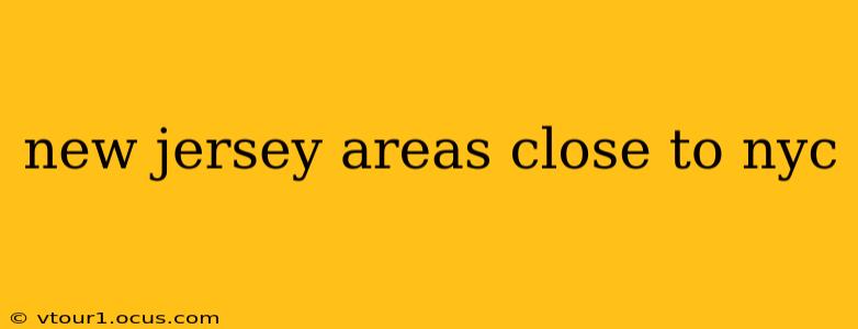 new jersey areas close to nyc