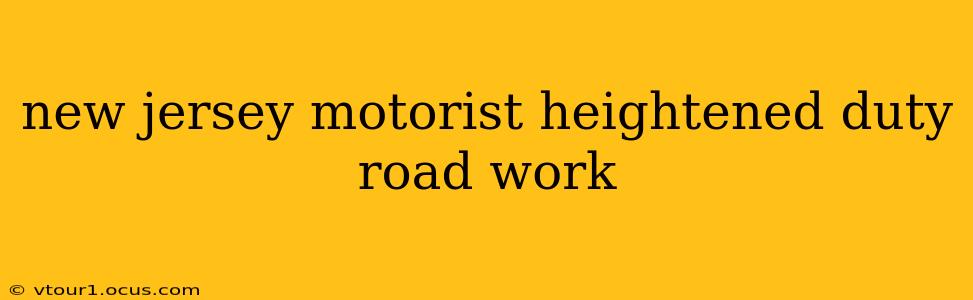new jersey motorist heightened duty road work
