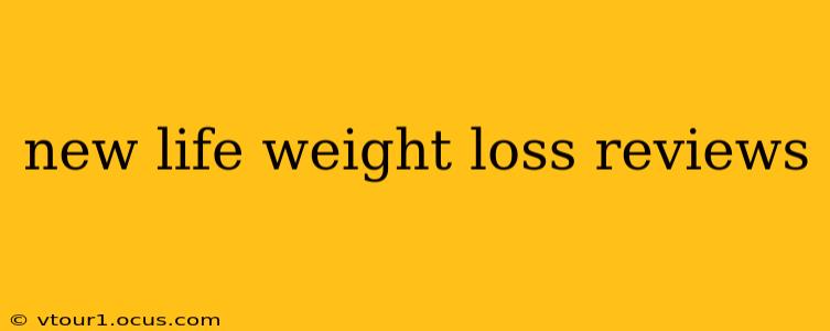 new life weight loss reviews