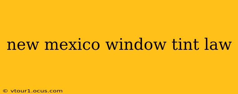 new mexico window tint law