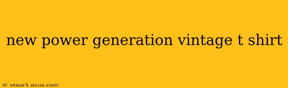 new power generation vintage t shirt