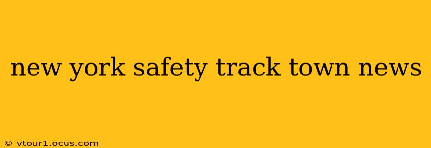 new york safety track town news
