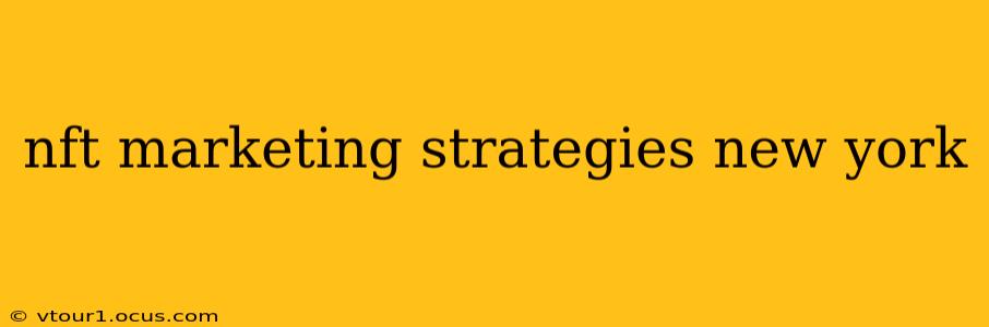 nft marketing strategies new york