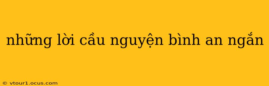 những lời cầu nguyện bình an ngắn những lời cầu nguyện bình an ngắn