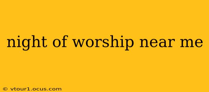 night of worship near me