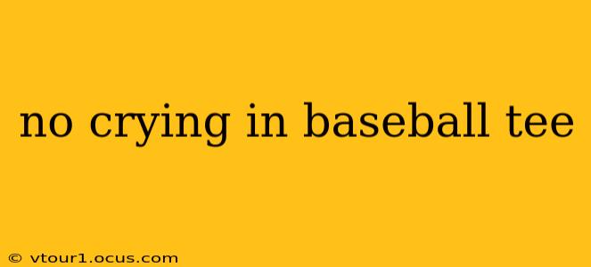 no crying in baseball tee