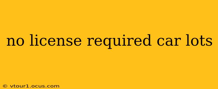 no license required car lots